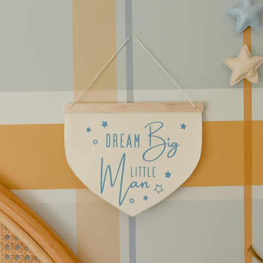 Banner - Dream Big Little Man - Pre Order 4-6 week Leadtime